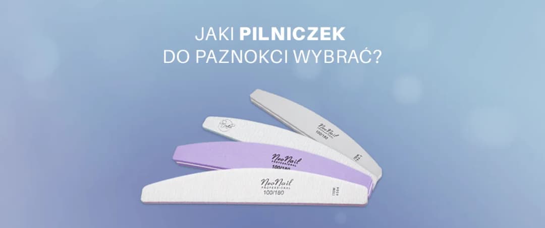 Jakie pilniki do manicure hybrydowego wybrać, aby uniknąć błędów?